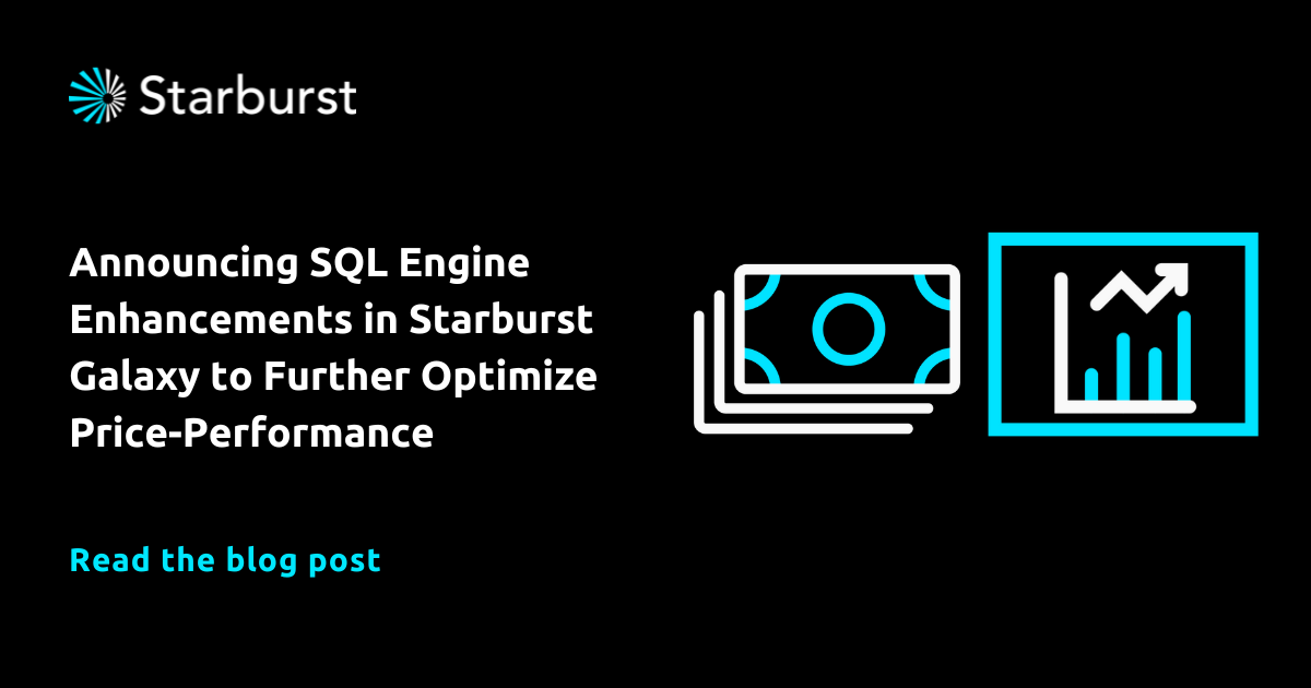 Announcing SQL Engine Enhancements in Starburst Galaxy to Further Optimize Price-Performance